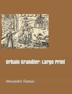 Urbain Grandier: Large Print di Alexandre Dumas edito da INDEPENDENTLY PUBLISHED
