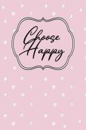 Choose Happy: Inspirational and Motivational Lined Journal for Busy Women, Moms and Girls, Who Enjoy Being Surrounded by di Positively Fabulous You edito da INDEPENDENTLY PUBLISHED