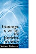 Erl Uterungen Zu Den Tag- Und Jahresheften Von Goethe di Woldemar Biedermann edito da Bibliolife