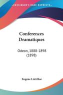 Conferences Dramatiques: Odeon, 1888-1898 (1898) di Eugene Lintilhac edito da Kessinger Publishing