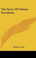 The Story of Fabian Socialism di Margaret Cole edito da Kessinger Publishing
