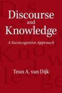 Discourse and Knowledge di Teun A. van Dijk edito da Cambridge University Press