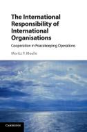 The International Responsibility of International Organisations di Moritz P. Moelle edito da Cambridge University Press