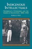 Indigenous Intellectuals di Kiara M. Vigil edito da Cambridge University Press