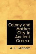 Colony And Mother City In Ancient Greece di A J Graham edito da Bibliolife