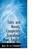 Tales And Novels. Completely Translated Into English di Jean de La Fontaine edito da Bibliolife