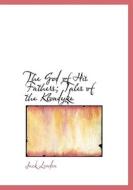 The God Of His Fathers; Tales Of The Klondyke di Jack London edito da Bibliolife