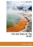 Life And Times Of "the Druid" di Francis Lawley edito da Bibliolife
