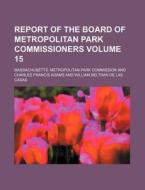 Report of the Board of Metropolitan Park Commissioners Volume 15 di Massachusetts Commission edito da Rarebooksclub.com