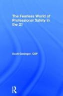 The Fearless World Of Professional Safety In The 21st Century di Scott Gesinger edito da Taylor & Francis Ltd
