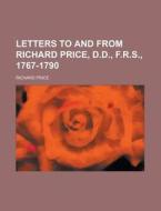 Letters to and from Richard Price, D.D., F.R.S., 1767-1790 di Richard Price edito da Rarebooksclub.com