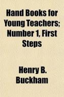 Hand Books For Young Teachers; Number 1, di Henry B. Buckham edito da General Books