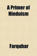 A Primer Of Hinduism di Farquhar edito da General Books
