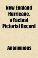 New England Hurricane, A Factual Pictori di Anonymous edito da General Books