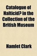 Catalogue Of Halticid In The Collection di Hamlet Clark edito da General Books
