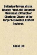 Unitarian Universalisms: Beacon Press, T di Books Llc edito da Books LLC