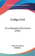 Codigo Civil: de La Republica Dominicana (1901) di De America Pu Cuna De America Publisher, Cuna De America Publisher edito da Kessinger Publishing