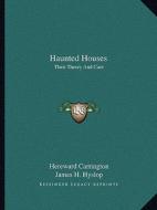 Haunted Houses: Their Theory and Cure di Hereward Carrington, James H. Hyslop edito da Kessinger Publishing