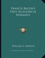 Francis Bacon's First Allegorical Romance di William T. Smedley edito da Kessinger Publishing