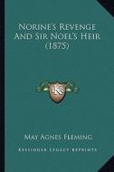 Norine's Revenge and Sir Noel's Heir (1875) di May Agnes Fleming edito da Kessinger Publishing