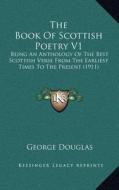 The Book of Scottish Poetry V1: Being an Anthology of the Best Scottish Verse from the Earliest Times to the Present (1911) edito da Kessinger Publishing