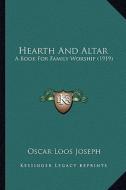 Hearth and Altar: A Book for Family Worship (1919) di Oscar Loos Joseph edito da Kessinger Publishing