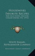 Housewives Favorite Recipes: For Cold Dishes, Dainties, Chilled Drinks, Etc. (1916) edito da Kessinger Publishing