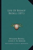 Life of Bishop Bedell (1871) di William Bedell edito da Kessinger Publishing