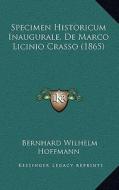 Specimen Historicum Inaugurale, de Marco Licinio Crasso (1865) di Bernhard Wilhelm Hoffmann edito da Kessinger Publishing