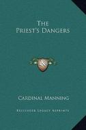 The Priest's Dangers di Cardinal Manning edito da Kessinger Publishing