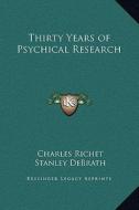 Thirty Years of Psychical Research di Charles Richet, Stanley Debrath edito da Kessinger Publishing