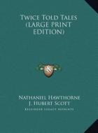 Twice Told Tales (LARGE PRINT EDITION) di Nathaniel Hawthorne edito da Kessinger Publishing, LLC