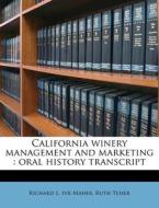 California Winery Management And Marketi di Richard L. Ivr Maher, Ruth Teiser edito da Nabu Press