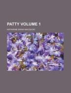 Patty Volume 1 di Katharine Sarah Macquoid edito da Rarebooksclub.com