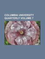 Columbia University Quarterly Volume 7 di Anonymous edito da Rarebooksclub.com