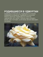 Rodivshiesya V Udmurtii: Rodivshiesya V di Istochnik Wikipedia edito da Books LLC, Wiki Series