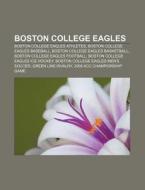 Boston College Eagles: Boston College Ea di Source Wikipedia edito da Books LLC, Wiki Series