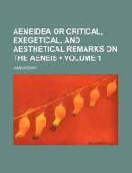 Aeneidea Or Critical, Exegetical, And Aesthetical Remarks On The Aeneis (volume 1) di James Henry edito da General Books Llc
