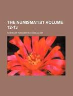 The Numismatist Volume 12-13 di American Numismatic Association edito da Rarebooksclub.com