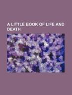 A Little Book of Life and Death di Books Group edito da Rarebooksclub.com