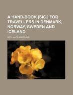 A Hand-Book [Sic.] for Travellers in Denmark, Norway, Sweden and Iceland; With Maps and Plans di Books Group edito da Rarebooksclub.com