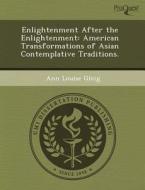 Enlightenment After The Enlightenment di Gail Berg Bruce, Ann Louise Gleig edito da Proquest, Umi Dissertation Publishing