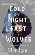 Cold the Night, Fast the Wolves di Meg Long edito da WEDNESDAY BOOKS
