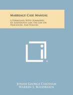 Marriage Case Manual: A Formulary, with Summaries of Substantive Law, the Law on Procedure, and Policies di Josiah George Chatham, Warren L. Boudreaux edito da Literary Licensing, LLC