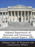 Alabama Department Of Economic And Community Affairs Annual Report, 2002 edito da Bibliogov