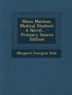 Mona MacLean, Medical Student: A Novel... - Primary Source Edition di Margaret Georgina Todd edito da Nabu Press