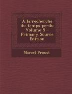 a la Recherche Du Temps Perdu Volume 5 di Marcel Proust edito da Nabu Press