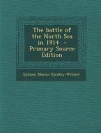 The Battle of the North Sea in 1914 - Primary Source Edition di Sydney Marow Eardley-Wilmot edito da Nabu Press