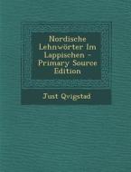 Nordische Lehnworter Im Lappischen - Primary Source Edition di Just Qvigstad edito da Nabu Press