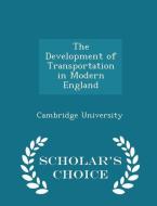 The Development Of Transportation In Modern England - Scholar's Choice Edition edito da Scholar's Choice